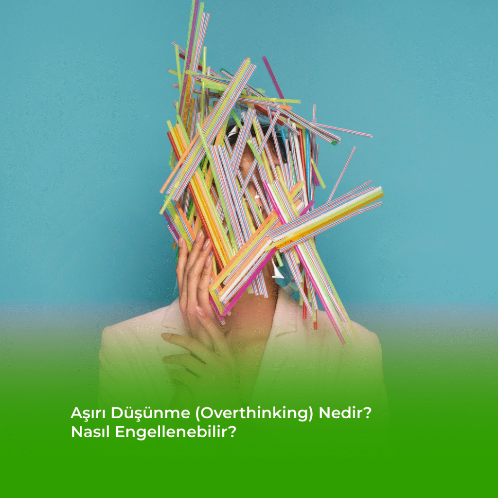 Aşırı Düşünme - Overthinking Nedir