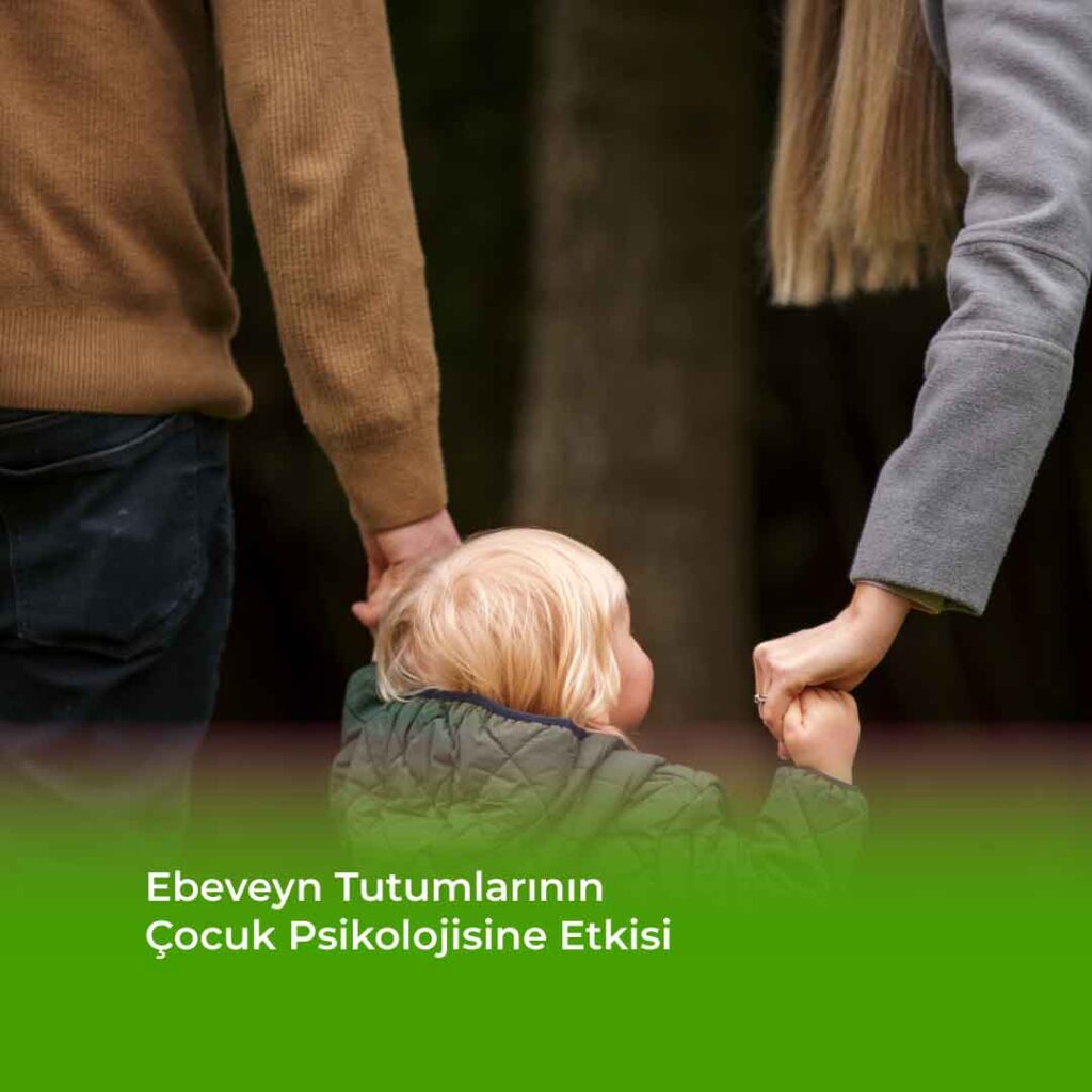 ebeveyn-tutumlarinin-cocuk-psikolojisine-etkisi